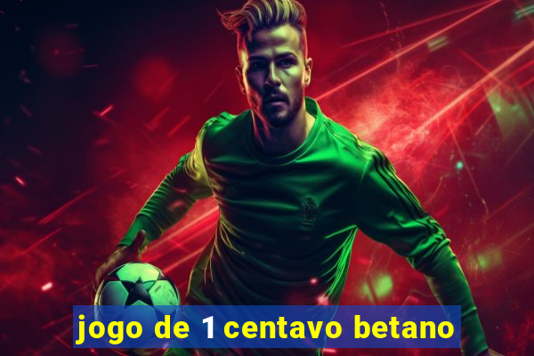 jogo de 1 centavo betano